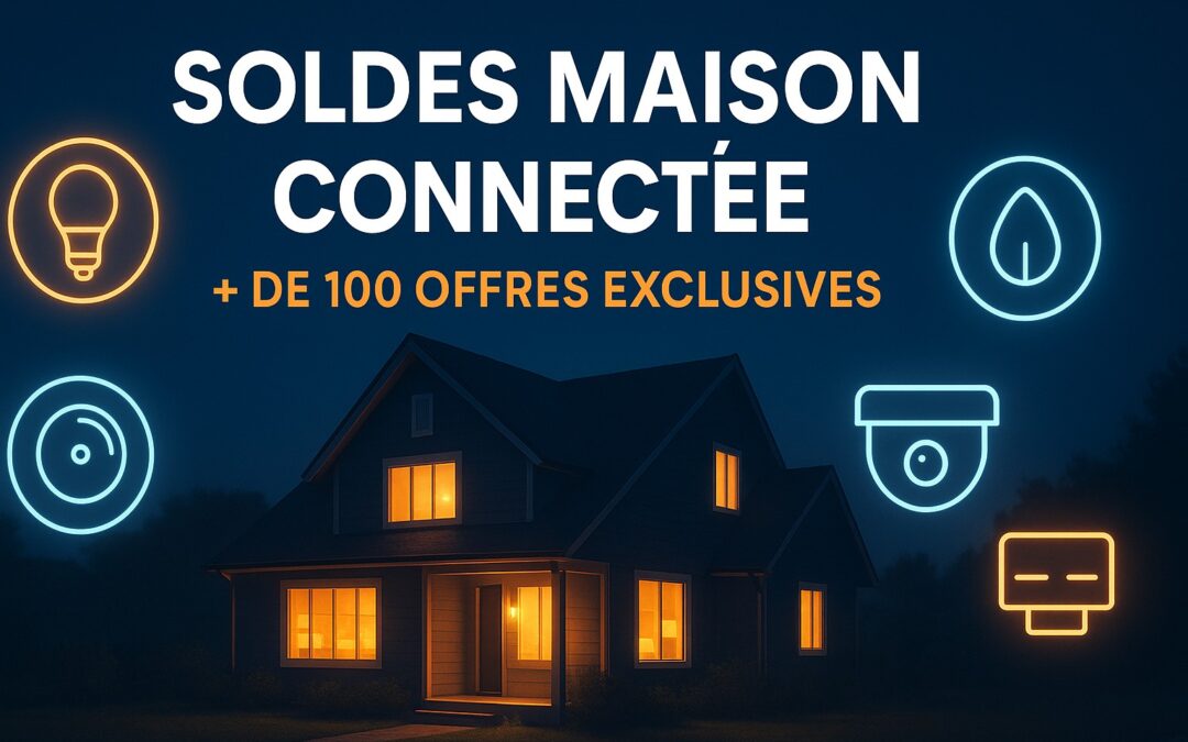 Début des soldes pour la maison connectée : profitez de 100 offres à ne pas manquer